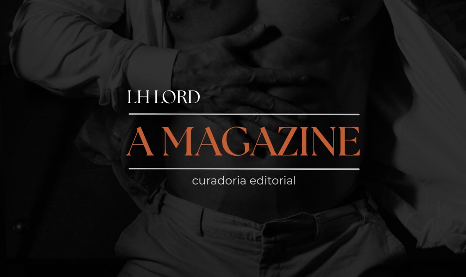 A Magazine LH LORD — curadoria editorial: ensaio em preto e branco da edição do mês